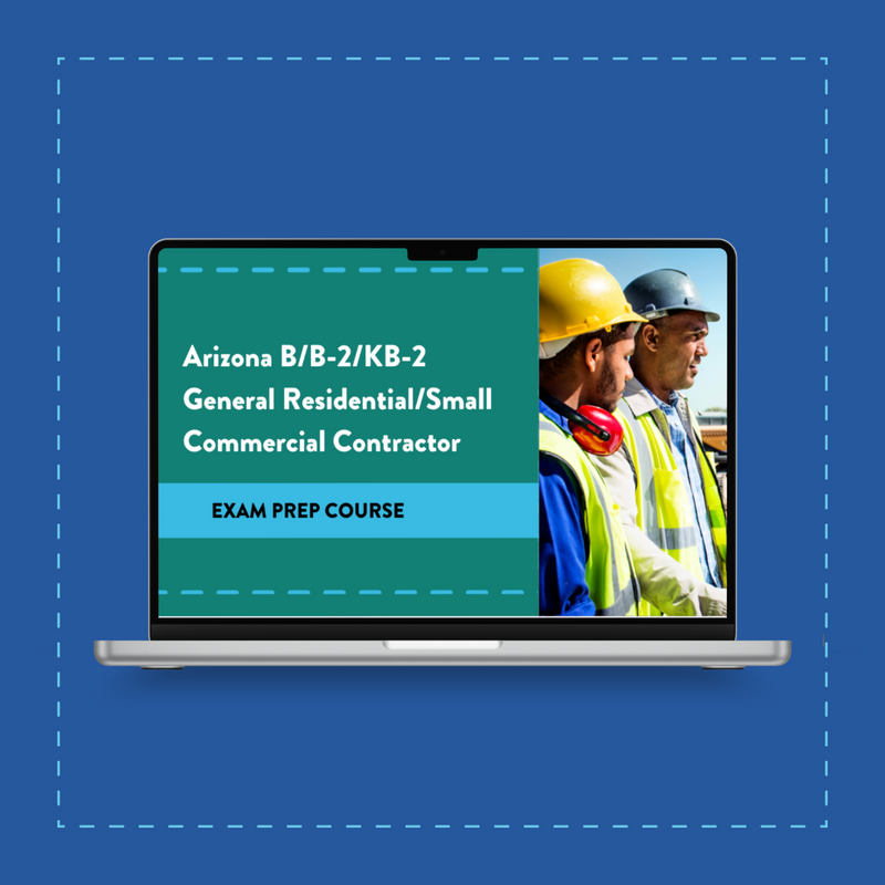 Arizona B/B-2/KB-2 General Residential Contractor Exam Prep Course
