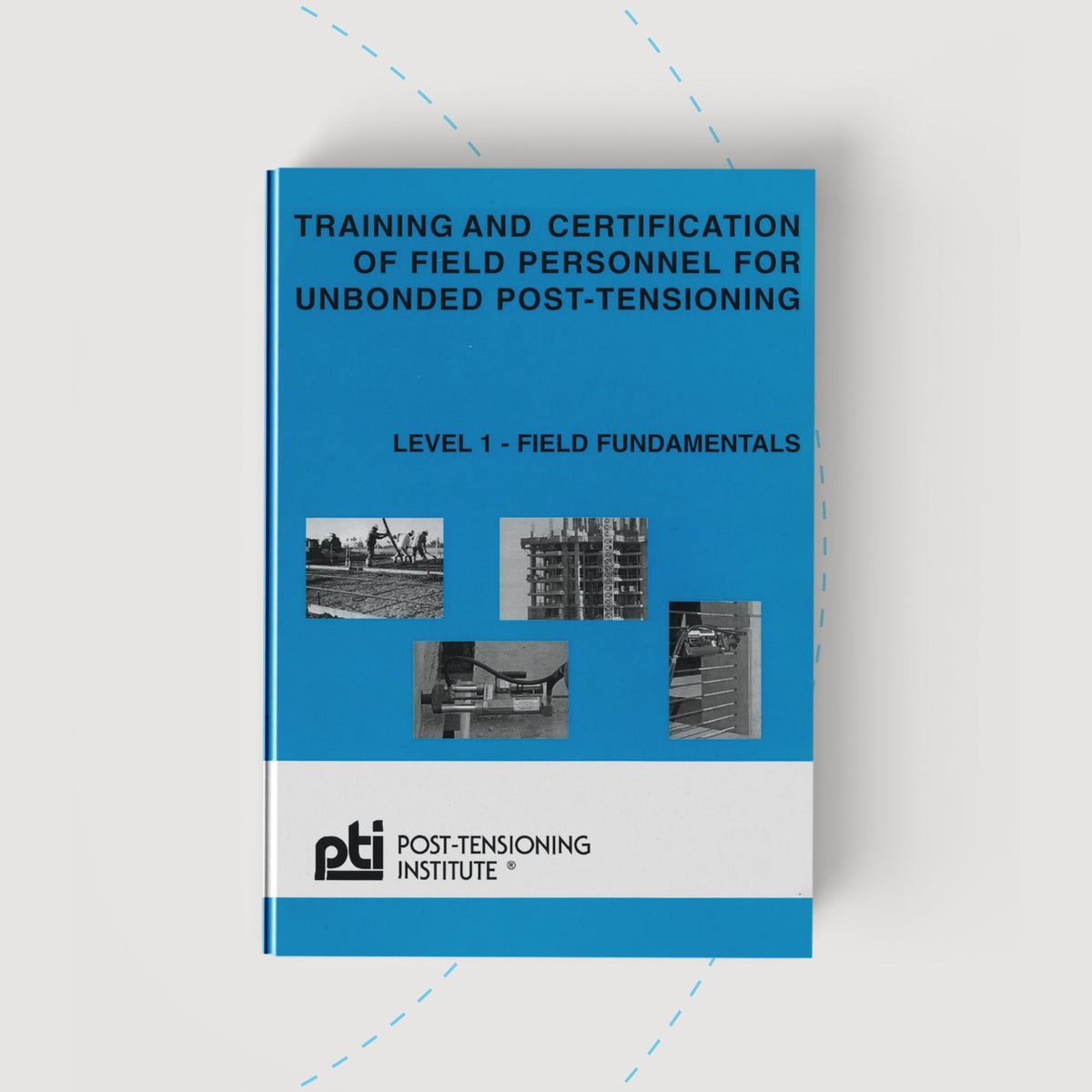 Training and Certification of Field Personnel for Unbonded Post-Tensioning